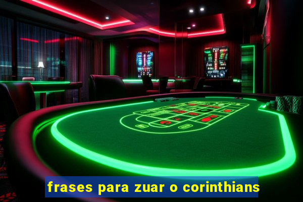 frases para zuar o corinthians